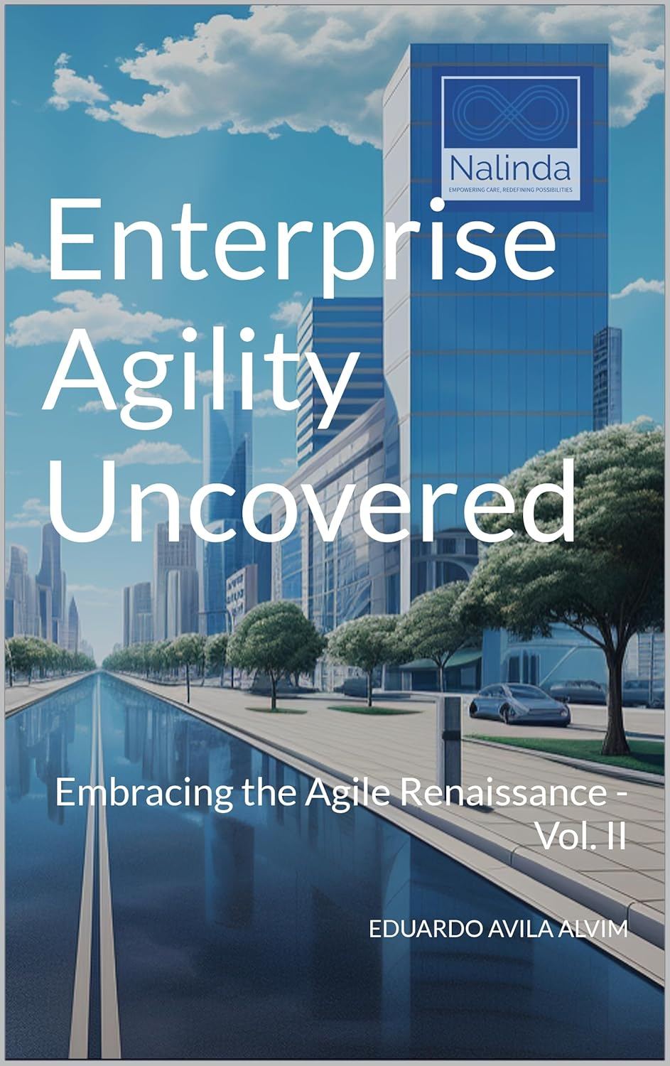 Enterprise Agility Uncovered: Embracing the Agile Renaissance - Vol. II